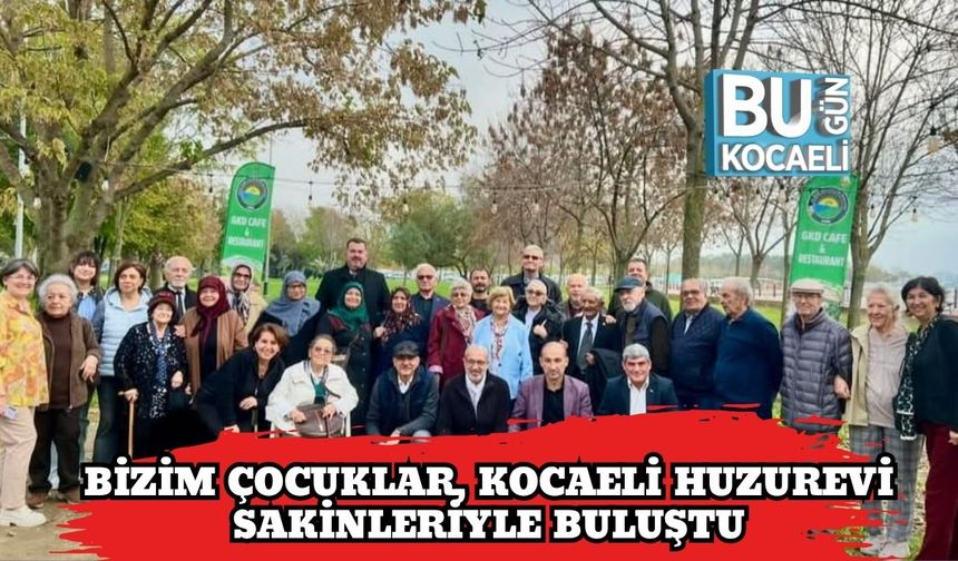Bizim Çocuklar, Kocaeli Huzurevi Sakinleriyle Buluştu