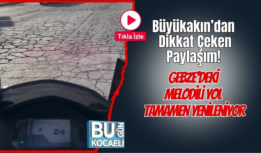 Büyükakın’dan Dikkat Çeken Paylaşım! Gebze’deki Melodili Yol Tamamen Yenileniyor