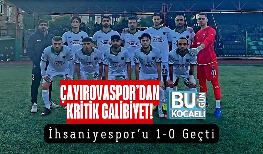 Çayırovaspor’dan Kritik Galibiyet! İhsaniyespor’u 1-0 Geçti
