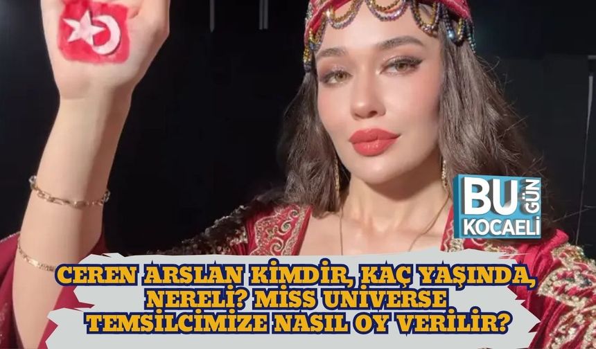 Ceren Arslan Kimdir, Kaç Yaşında, Nereli? Miss Universe Temsilcimize Nasıl Oy Verilir?