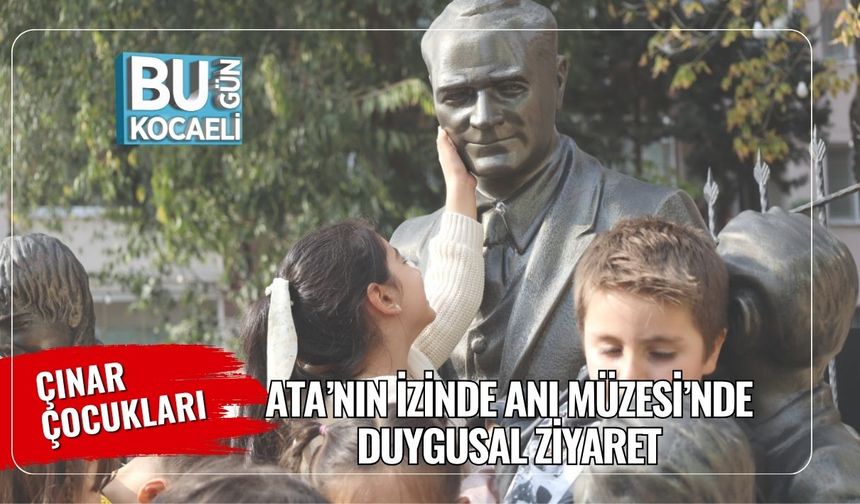 Çınar Çocukları Ata’nın İzinde Anı Müzesi’nde Duygusal Ziyaret