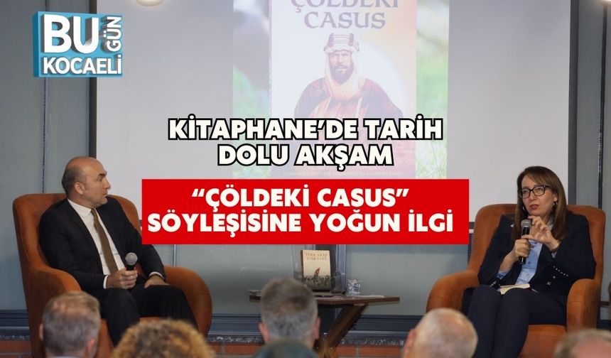 Kitaphane’de Tarih Dolu Akşam: “Çöldeki Casus” Söyleşisine Yoğun İlgi