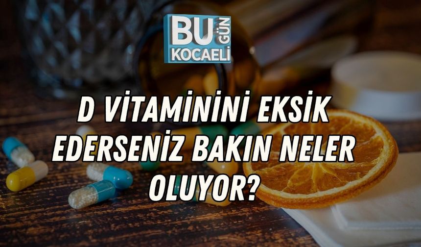 D Vitaminini Eksik Ederseniz Bakın Neler Oluyor?