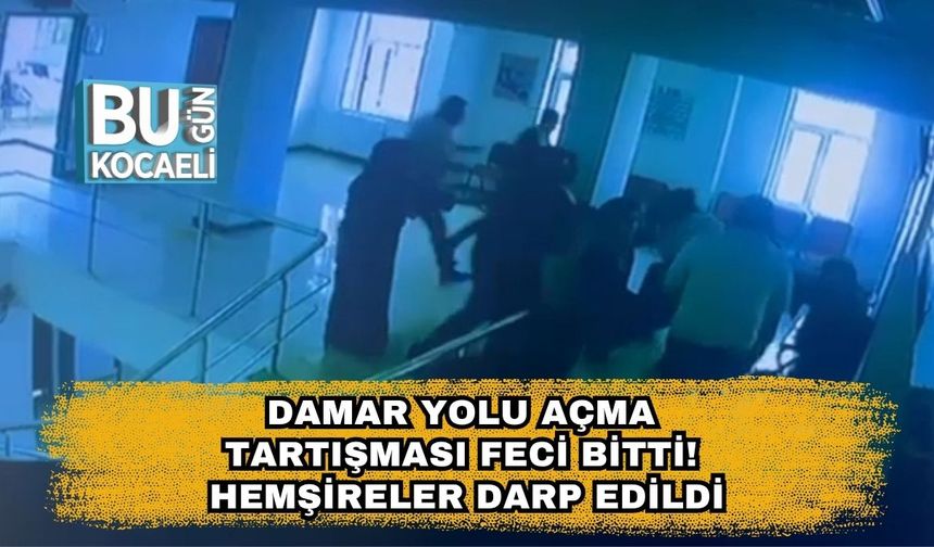 Damar Yolu Açma Tartışması Feci Bitti! Hemşireler Darp Edildi