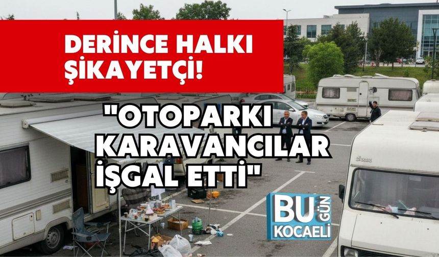 Derince Halkı Şikayetçi! "Otoparkı Karavancılar İşgal Etti"