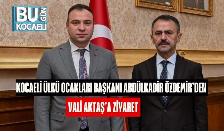 Kocaeli Ülkü Ocakları Başkanı Abdülkadir Özdemir’den Vali Aktaş’a Ziyaret