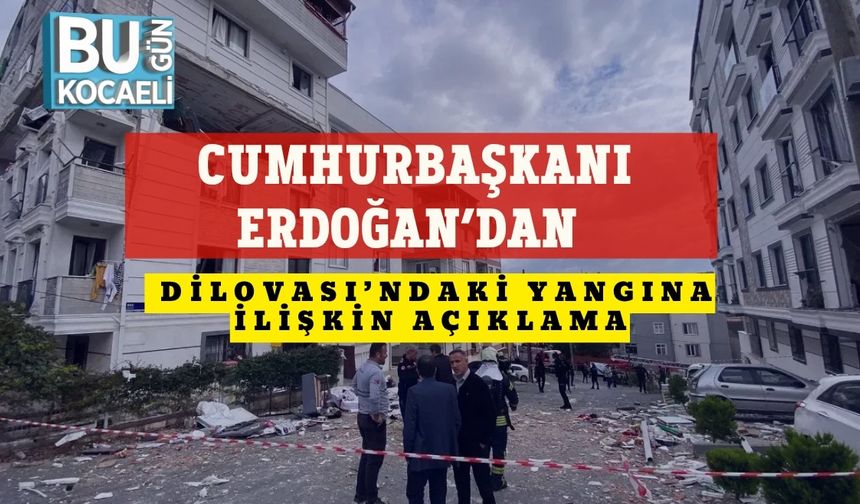 Cumhurbaşkanı Erdoğan’dan Dilovası’ndaki Yangına İlişkin Açıklama