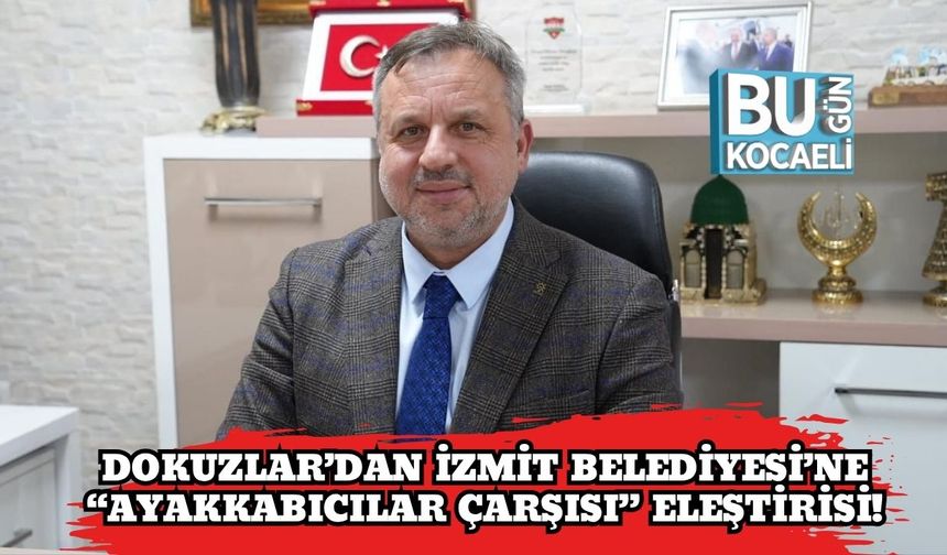 Dokuzlar’dan İzmit Belediyesi’ne “Ayakkabıcılar Çarşısı” Eleştirisi!
