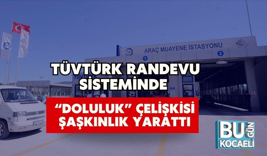 TÜVTÜRK Randevu Sisteminde “Doluluk” Çelişkisi Şaşkınlık Yarattı