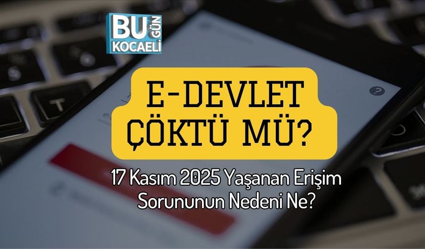 e-Devlet Çöktü Mü? 17 Kasım 2025 Yaşanan Erişim Sorununun Nedeni Ne?