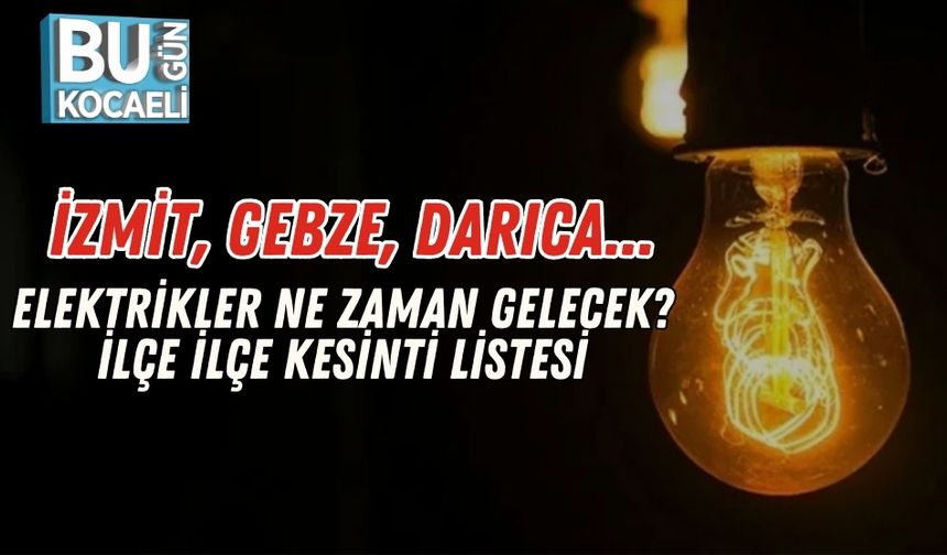 İzmit, Gebze, Darıca... Elektrikler Ne Zaman Gelecek? İlçe İlçe Kesinti Listesi