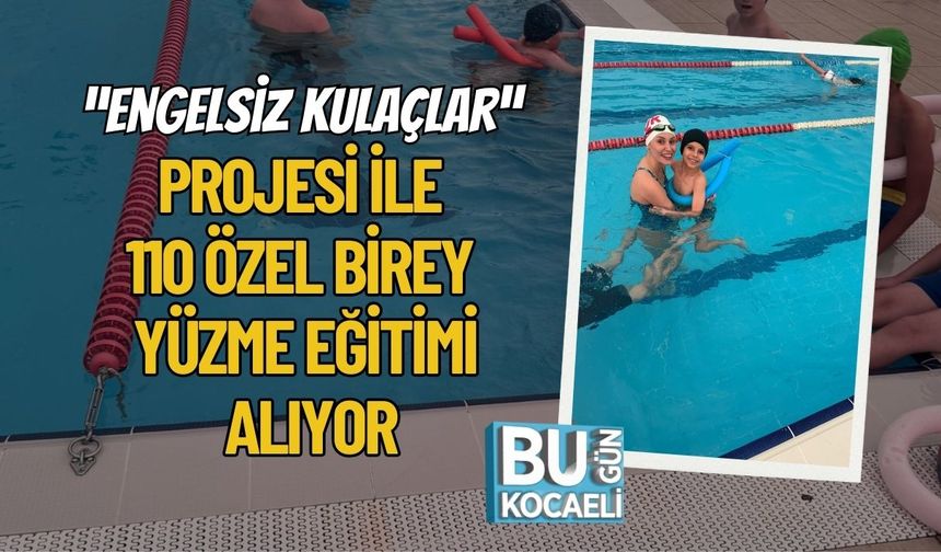 “Engelsiz Kulaçlar” Projesi ile 110 Özel Birey Yüzme Eğitimi Alıyor