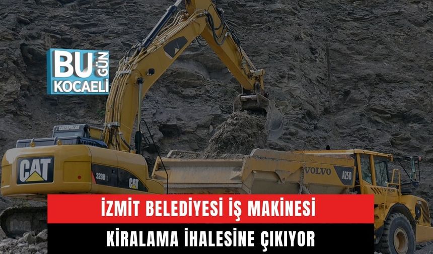 İzmit Belediyesi İş Makinesi Kiralama İhalesine Çıkıyor