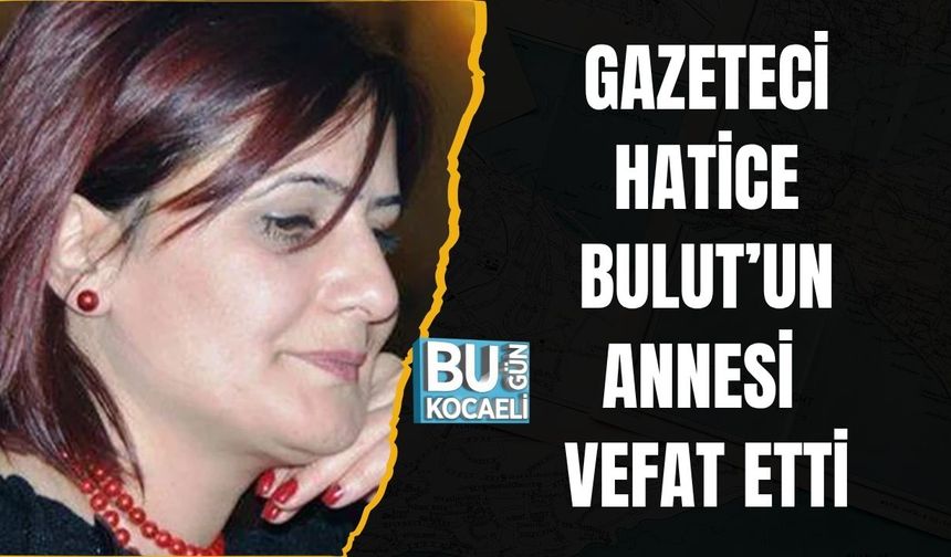 Gazeteci Bulut’un Annesi Vefat Etti