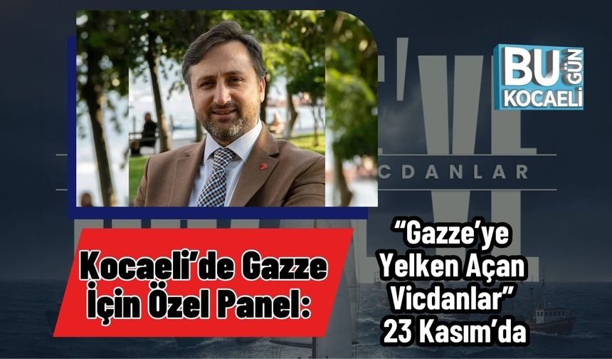 Kocaeli’de Gazze İçin Özel Panel: “Gazze’ye Yelken Açan Vicdanlar” 23 Kasım’da