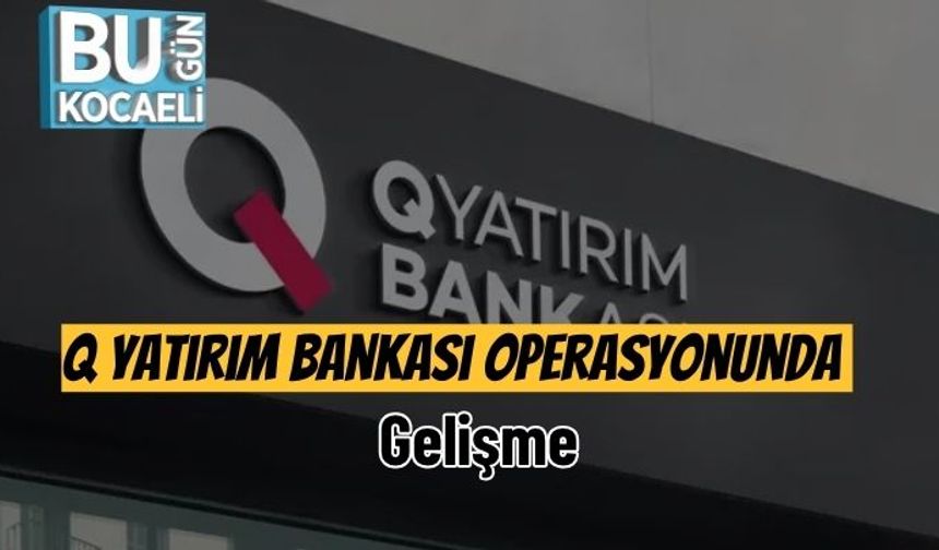 Q Yatırım Bankası Operasyonunda Gelişme