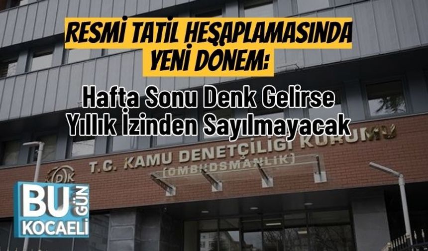 Resmi Tatil Hesaplamasında Yeni Dönem: Hafta Sonu Denk Gelirse Yıllık İzinden Sayılmayacak