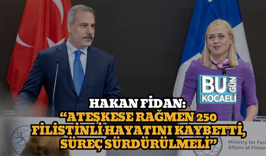 Hakan Fidan: “Ateşkese Rağmen 250 Filistinli Hayatını Kaybetti, Süreç Sürdürülmeli”