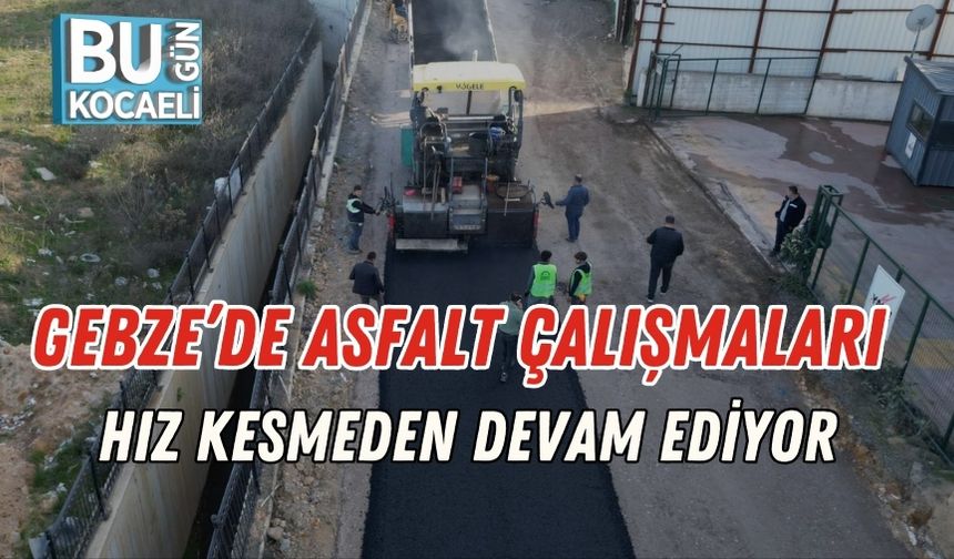 Gebze'de Asfalt Çalışmaları Hız Kesmeden Devam Ediyor