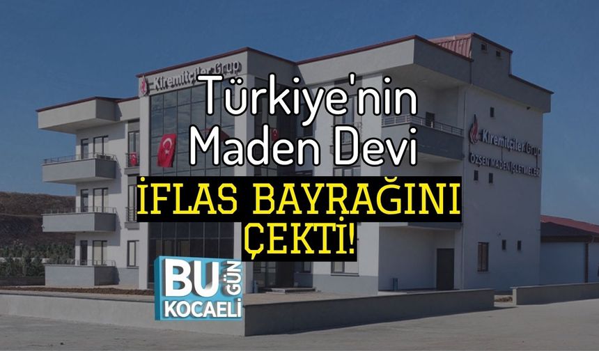Türkiye'nin Maden Devi İflas Bayrağını Çekti!