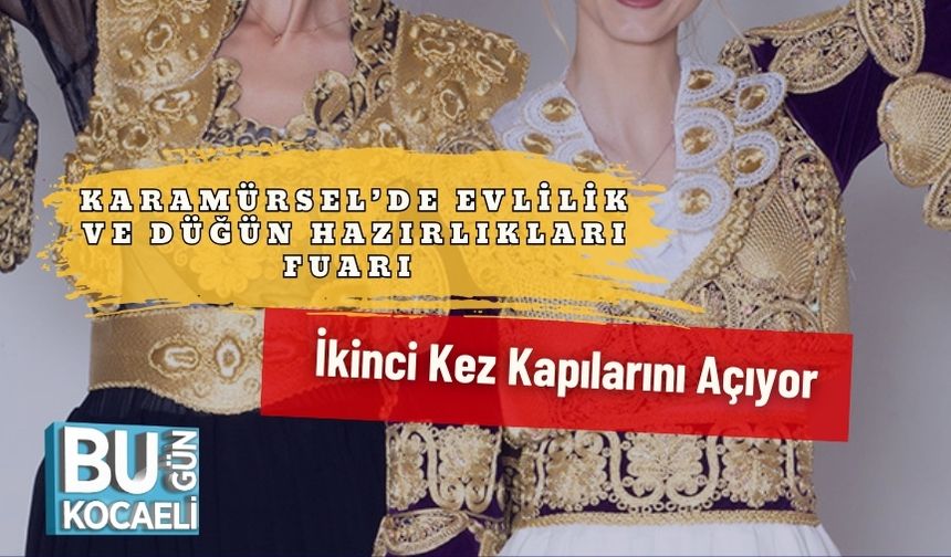 Karamürsel’de Evlilik ve Düğün Hazırlıkları Fuarı İkinci Kez Kapılarını Açıyor