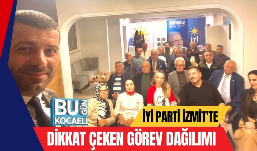 İYİ Parti İzmit'te Dikkat Çeken Görev Dağılımı