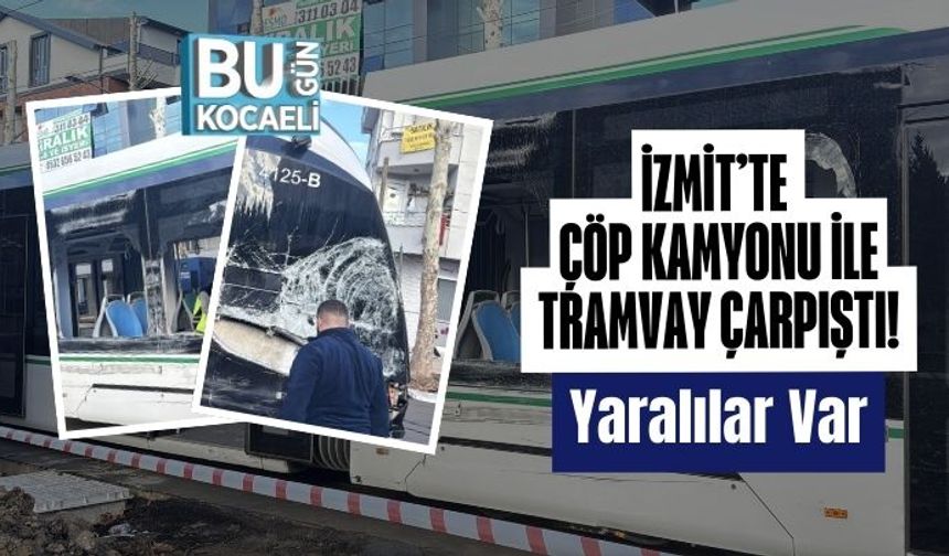 İzmit’te Çöp Kamyonu ile Tramvay Çarpıştı! Yaralılar Var