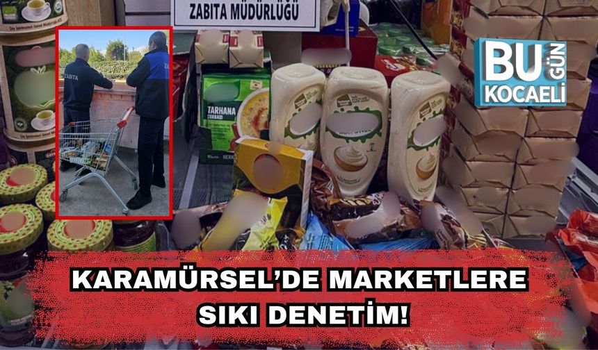 Karamürsel’de Marketlere Sıkı Denetim!