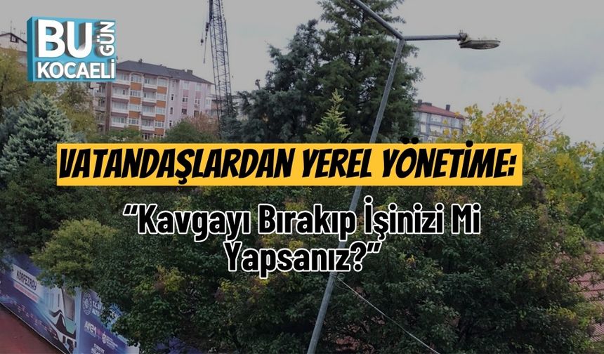 Vatandaşlardan Yerel Yönetime: “Kavgayı Bırakıp İşinizi Mi Yapsanız?”
