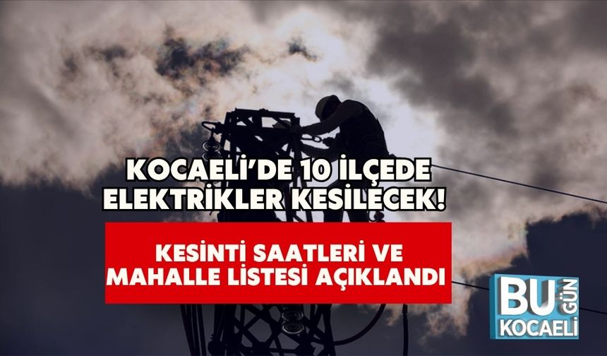 Kocaeli’de 10 İlçede Elektrikler Kesilecek! Kesinti Saatleri ve Mahalle Listesi Açıklandı