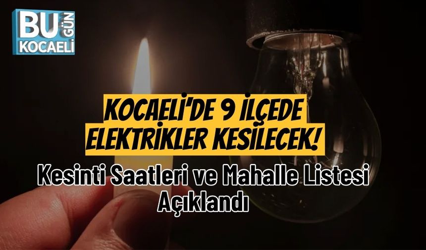 Kocaeli’de 9 İlçede Elektrikler Kesilecek! Kesinti Saatleri ve Mahalle Listesi Açıklandı