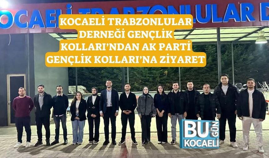 Kocaeli Trabzonlular Derneği Gençlik Kolları’ndan AK Parti Gençlik Kolları’na Ziyaret