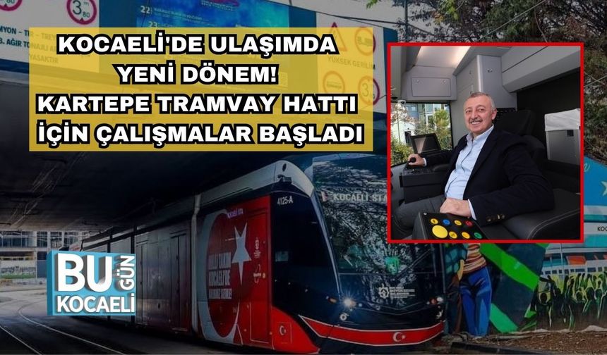 Kocaeli'de Ulaşımda Yeni Dönem! Kartepe Tramvay Hattı İçin Çalışmalar Başladı