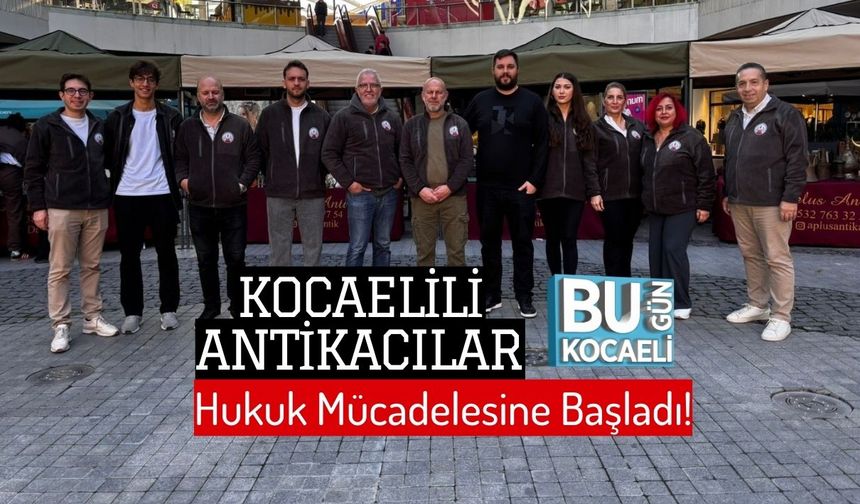 Kocaelili Antikacılar Hukuk Mücadelesine Başladı!