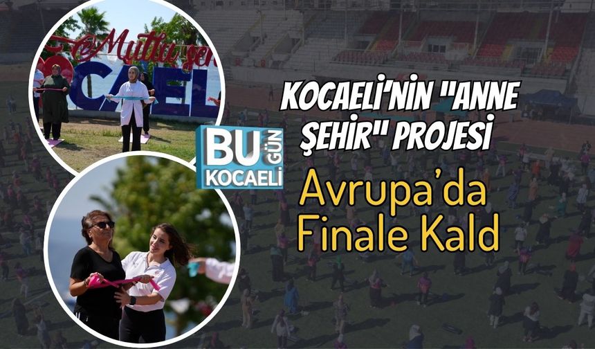 Kocaeli’nin “Anne Şehir” Projesi Avrupa’da Finale Kaldı