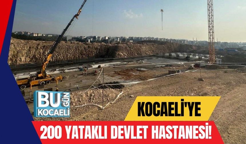 Kocaeli'ye 200 Yataklı Devlet Hastanesi!