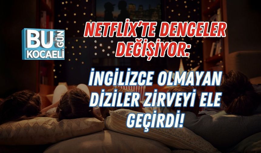 Netflix’te Dengeler Değişiyor: İngilizce Olmayan Diziler Zirveyi Ele Geçirdi!