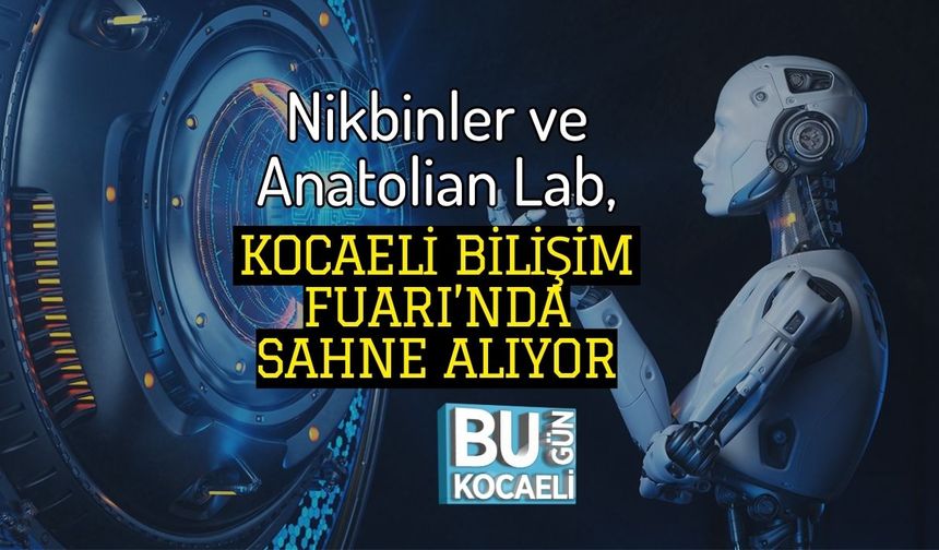 Nikbinler ve Anatolian Lab, Kocaeli Bilişim Fuarı’nda Sahne Alıyor