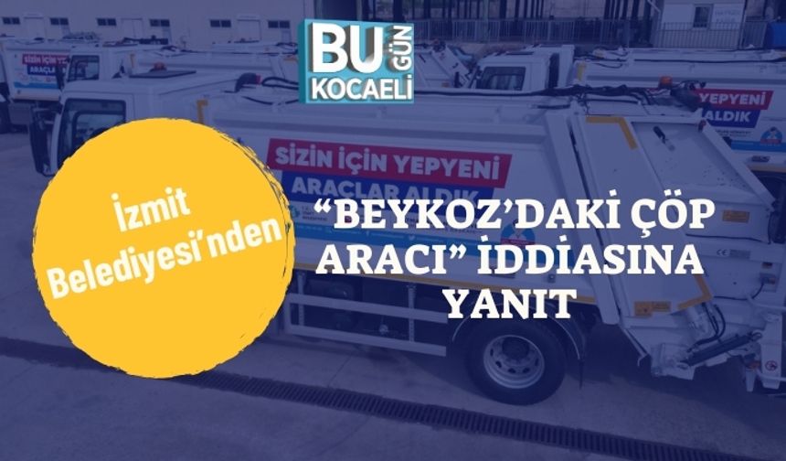 İzmit Belediyesi’nden “Beykoz’daki Çöp Aracı” İddiasına Yanıt