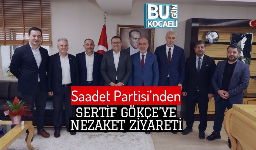 Saadet Partisi’nden Sertif Gökçe’ye Nezaket Ziyareti