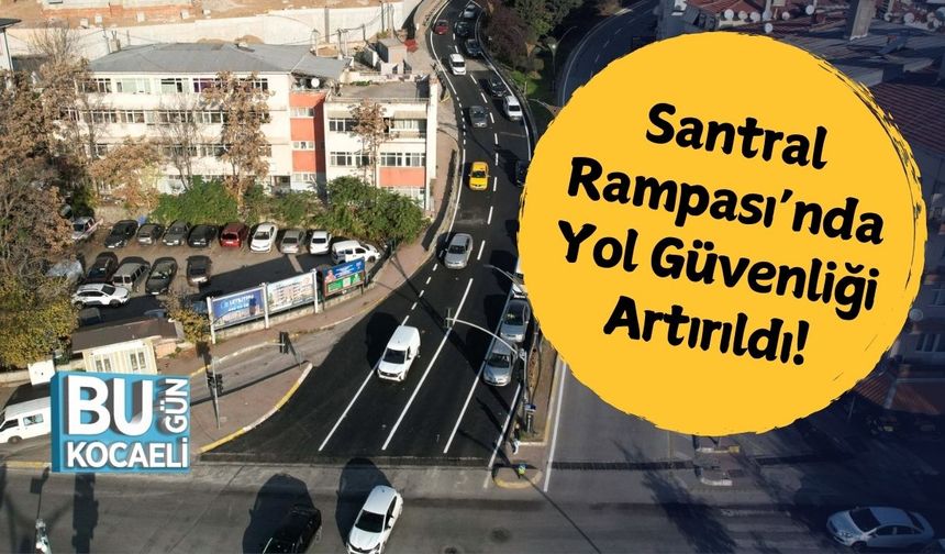 Santral Rampası’nda Yol Güvenliği Artırıldı!