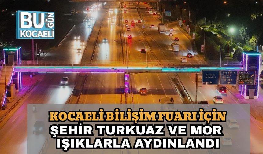 Kocaeli Bilişim Fuarı İçin Şehir Turkuaz ve Mor Işıklarla Aydınlandı