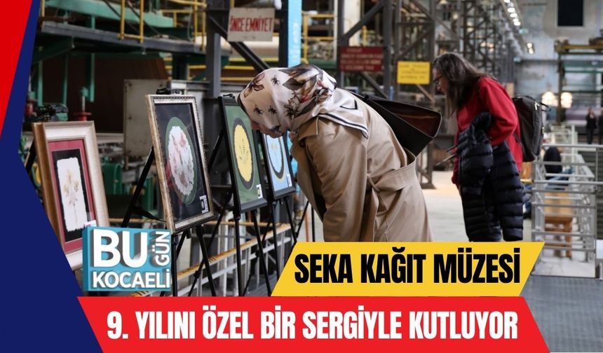 SEKA Kağıt Müzesi 9. Yılını Özel Bir Sergiyle Kutluyor