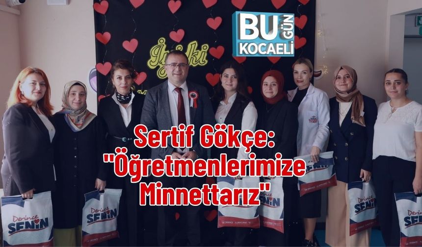Sertif Gökçe: "Öğretmenlerimize Minnettarız"