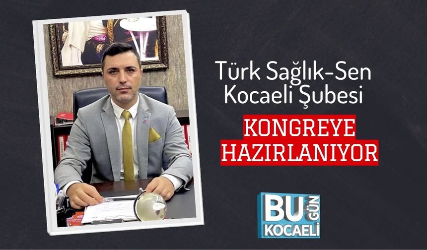 Türk Sağlık-Sen Kocaeli Şubesi Kongreye Hazırlanıyor