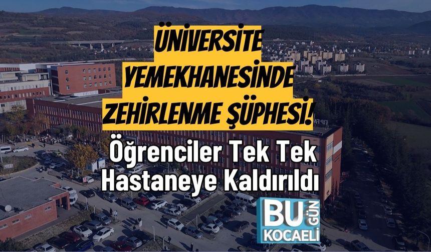 Üniversite Yemekhanesinde Zehirlenme Şüphesi! Öğrenciler Tek Tek Hastaneye Kaldırıldı