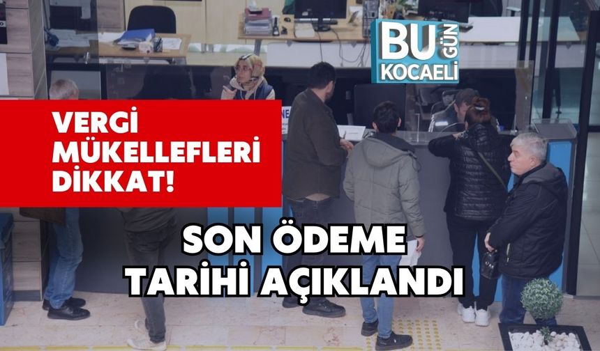 Vergi Mükellefleri Dikkat! Son Ödeme Tarihi Açıklandı