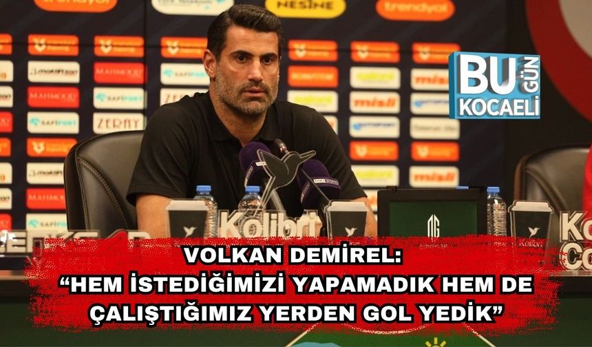 Volkan Demirel: “Hem İstediğimizi Yapamadık Hem De Çalıştığımız Yerden Gol Yedik”