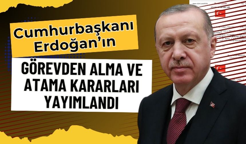 Görevden Alma ve Atama Kararları Yayımlandı