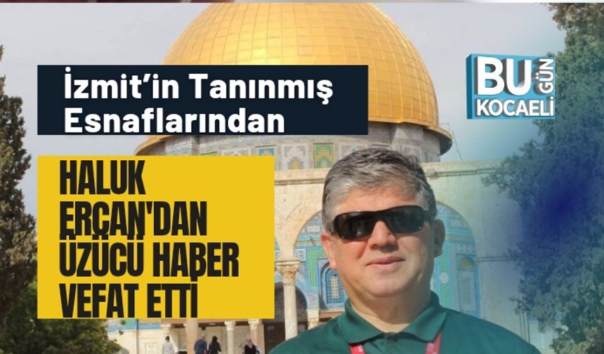 İzmit’in Tanınmış Esnaflarından Haluk Ercan Hayatını Kaybetti